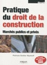 Patricia Grelier Wyckoff - Pratique du droit de la construction - Marchés publics et privés.