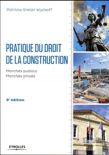 Pratique du droit de la construction. Marchés publics et privés 8e édition