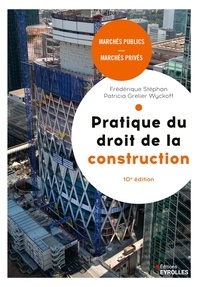 Patricia Grelier Wyckoff et Frédérique Stéphan - Pratique du droit de la construction - Marchés publics et privés.
