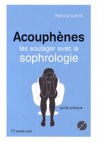 Patricia Grévin - Acouphènes - Les soulager avec la sophrologie. 1 CD audio