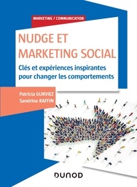 Patricia Gurviez et Sandrine Raffin - Nudge et Marketing Social - Clés et expériences inspirantes pour changer les comportements.