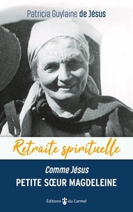  Patricia Guylaine de Jésus - Comme Jésus, Petite soeur Magdeleine de Jésus - Faire de sa vie un amour.