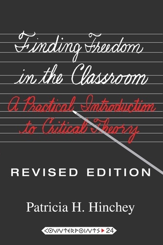 Patricia h. Hinchey - Finding Freedom in the Classroom - A Practical Introduction to Critical Theory.