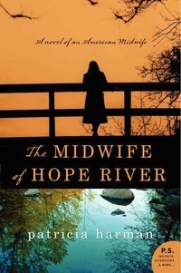 Patricia Harman - The Midwife of Hope River - A Novel of an American Midwife.
