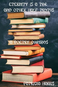 Eternity is a TBR and Other Half Truths