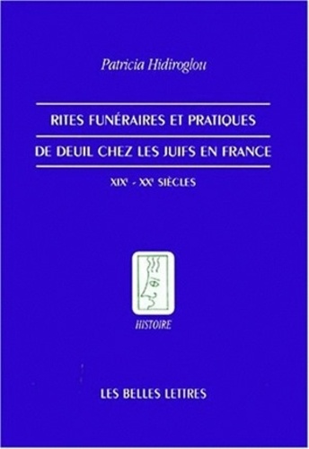 Patricia Hidiroglou - Rites Funeraires Et Pratiques De Deuil Chez Les Juifs En France. Xixeme-Xxeme Siecles.