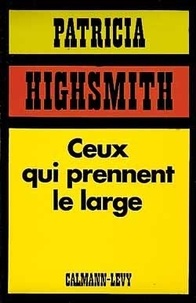 Patricia Highsmith - Ceux qui prennent le large.
