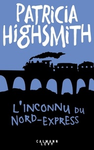 Patricia Highsmith - L'Inconnu du Nord-Express.