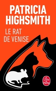 Patricia Highsmith - Le rat de Venise, et autres histoires de criminalité animale à l'intention des amis des bêtes.