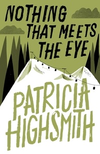 Patricia Highsmith - Nothing that Meets the Eye - The Uncollected Stories of Patricia Highsmith: A Virago Modern Classic.