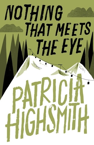 Nothing that Meets the Eye. The Uncollected Stories of Patricia Highsmith: A Virago Modern Classic