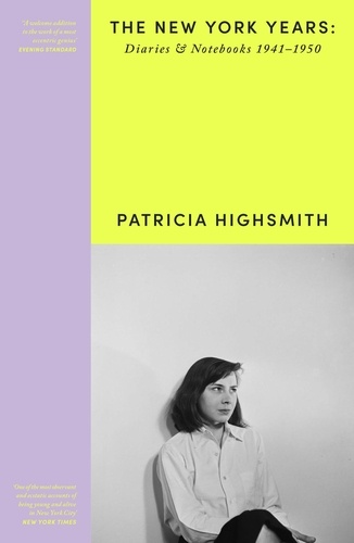 Patricia Highsmith: Her Diaries and Notebooks. The New York Years, 1941–1950