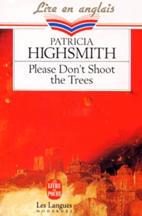 Patricia Highsmith - Please don't shoot the trees - And other short stories.