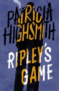 Patricia Highsmith - Ripley's Game - The third novel in the iconic RIPLEY series - now a major Netflix show.