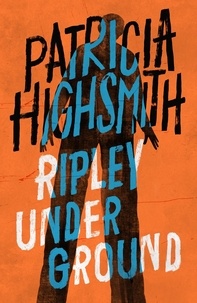 Patricia Highsmith - Ripley Under Ground - The second novel in the iconic RIPLEY series - now a major Netflix show.