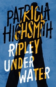 Patricia Highsmith - Ripley Under Water - The last novel in the iconic RIPLEY series - now a major Netflix show.