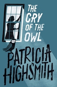 Patricia Highsmith - The Cry of the Owl - The classic thriller from the author of The Talented Mr Ripley.
