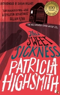 Patricia Highsmith et Sarah Hilary - This Sweet Sickness - A Virago Modern Classic.