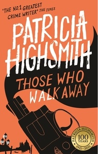 Patricia Highsmith et Joan Schenkar - Those Who Walk Away - A Virago Modern Classic.