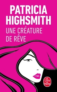 Patricia Highsmith - Une créature de rêve.