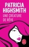 Patricia Highsmith - Une créature de rêve.