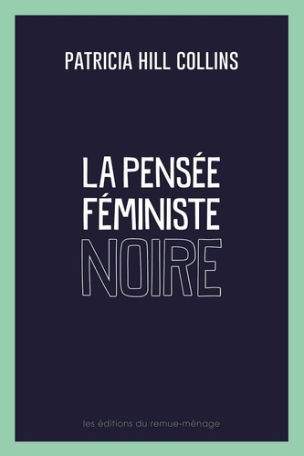 Patricia Hill Collins - La pensée féministe noire - Savoir, conscience et politique de l'empowerment.