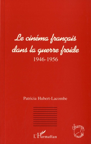 Le cinéma français dans la guerre froide. 1946-1956