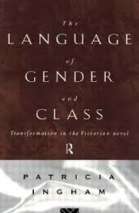 Patricia Ingham - Language of Gender and Class - Transformation in the Victorian Novel.