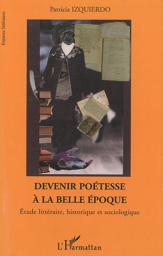 Devenir poétesse à la Belle Epoque (1900-1914). Etude littéraire, historique et sociologique