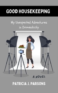  Patricia J. Parsons - Good Housekeeping: My Unexpected Adventures in Domesticity.