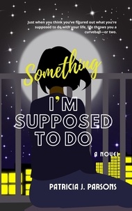  Patricia J. Parsons - Something I'm Supposed to Do - almost-but-not-quite-true stories, #4.