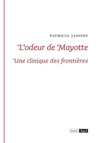 Patricia Janody - L'odeur de Mayotte - Une clinique des frontières.