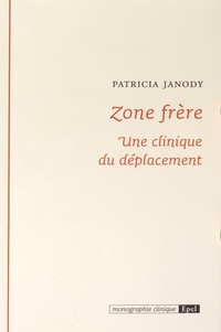 Patricia Janody - Zone frère - Une clinique du déplacement.