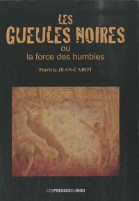 Patricia Jean-Cabot - Les gueules noires - Ou La force des humbles.