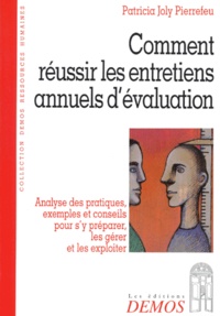 Patricia Joly Pierrefeu - Comment Reussir Les Entretiens Annuels D'Evaluation. Analyse Des Pratiques, Exemples Et Conseils Pour S'Y Preparer, Les Gerer Et Les Exploiter.