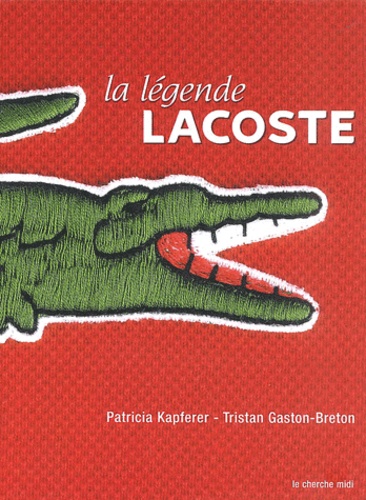 Patricia Kapferer et Tristan Gaston-Breton - La Legende Lacoste.