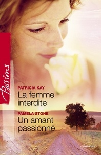 Patricia Kay et Pamela Stone - La femme interdite - Un amant passionné (Harlequin Passions).