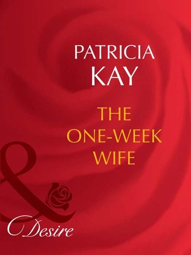 Patricia Kay - The One-Week Wife.