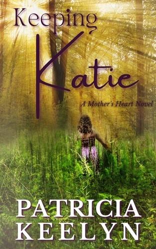  Patricia Keelyn - Keeping Katie - A Mother's Heart, #1.