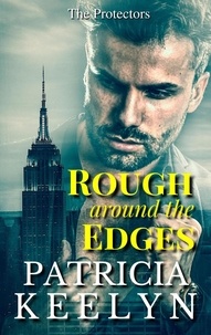  Patricia Keelyn - Rough Around the Edges - The Protectors, #2.