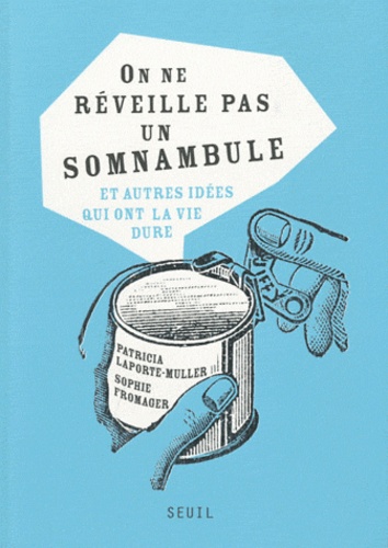 On ne réveille pas un somnanbule. Et autres idées qui ont la vie dure