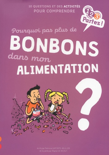 Patricia Laporte-Muller et Marie de Monti - Pourquoi pas plus de bonbons dans mon alimentation ?.