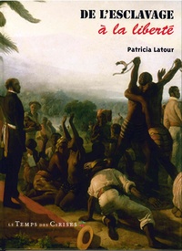 Patricia Latour - De l'esclavage à la liberté.