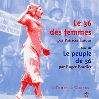 Patricia Latour et Roger Bordier - Le 36 des femmes suivi de Le peuple de 36.