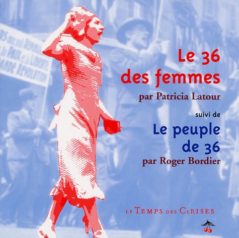 Patricia Latour et Roger Bordier - Le 36 des femmes suivi de Le peuple de 36.