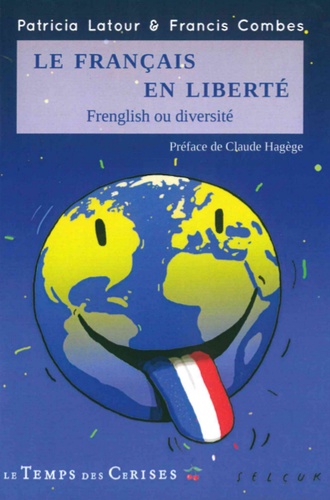 Patricia Latour et Francis Combes - Le français en liberté - Frenglish ou diversité.