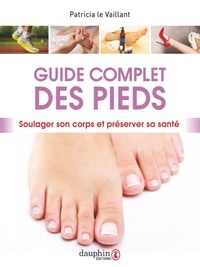 Patricia Le Vaillant - Guide complet des pieds - Soulager son corps et préserver sa santé.