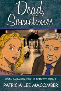 Dead, Sometimes - Book 2 of the Jason Callahan Psychic Detective Series