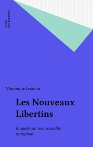 Patricia Lesueur - Les nouveaux libertins - Enquête sur une sexualité marginale.