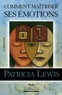 Patricia Lewis - Comment maîtriser ses émotions.